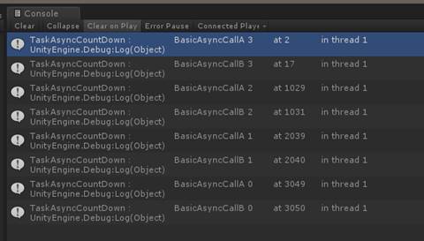 C 0 n S 0 TaskAsyncCountDonn BasicAsyncCallA unityEngine Debug:Log(object) TaskAsyncCountOonn BasicAsyncCalla unityEngine Debug:Log(object 〕 TaskAsyncCountOonn BasicAsyncCallA 2 unityEngine Debug:Log(object 〕 TaskAsyncCountOonn BasicAsyncCalla unityEngine Debug:Log(object 〕 TaskAsyncCountOonn BasicAsyncCallA unityEngine Debug:Log(object 〕 TaskAsyncCountOonn BasicAsyncCalla unityEngine Debug:Log(object 〕 TaskAsyncCountOonn BasicAsyncCallA unityEngine Debug:Log(object 〕 TaskAsyncCountOonn BasicAsyncCalla unityEngine Debug:Log(object 〕 10 2 9 10 31 2 0 3 9 2 04 0 3 04 9 3 0 5 0 i n th re a d 1 i n th d 1 i n th re d 1 i n th re d 1 i n th re d 1 i n th re d 1 i n th re d 1 i n th re d 1 