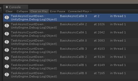 计算机生成了可选文字: C 0 n S 0 TaskAsyncCountDonn BasicAsyncCallA unityEngine Debug:Log(object) TaskAsyncCountOonn BasicAsyncCallA 2 unityEngine Debug:Log(object 〕 TaskAsyncCountOonn BasicAsyncCallA unityEngine Debug:Log(object 〕 TaskAsyncCountOonn BasicAsyncCallA unityEngine Debug:Log(object 〕 TaskAsyncCountOonn BasicAsyncCallB unityEngine Debug:Log(object 〕 TaskAsyncCountOonn BasicAsyncCallB unityEngine Debug:Log(object 〕 TaskAsyncCountOonn BasicAsyncCallB unityEngine Debug:Log(object 〕 TaskAsyncCountOonn BasicAsyncCallB unityEngine Debug:Log(object 〕 10 2 6 2 04 2 410 3 5134 614 9 716 5 i n th re a d 1 i n th d 1 i n th re d 1 i n th re d 1 i n th re d 1 i n th re d 1 i n th re d 1 i n th re d 1 